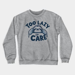 Too Lazy To Care Crewneck Sweatshirt